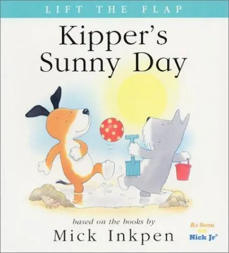 Kipper's Sunny Day: [Lift the Flap] by Inkpen, Mick