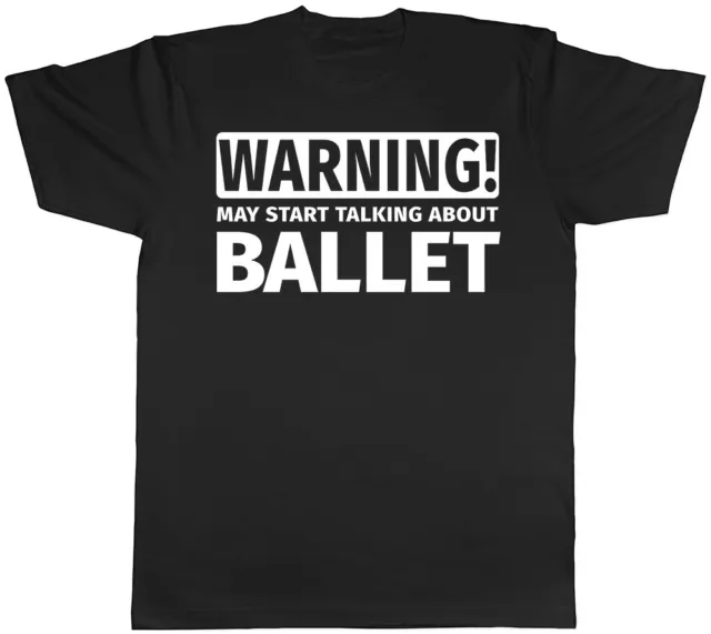 Warning May Start Talking about Ballet Mens Womens T-Shirt
