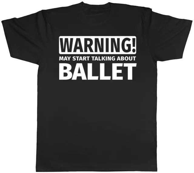 Warning May Start Talking about Ballet Mens Womens T-Shirt