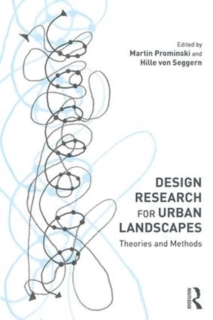 Design Research for Urban Landscapes: Theories and Methods by Martin Prominski (
