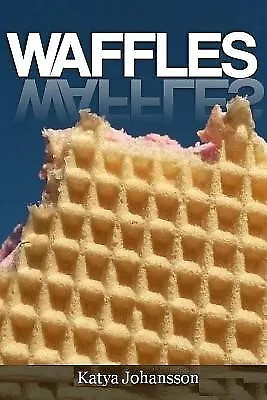 Waffle Cookbook: Top Waffle Recipes by Johansson, Katya -Paperback