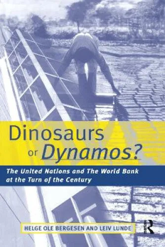 Dinosaurs or Dynamos?: The United Nations and the World Bank at the Turn of