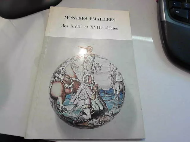 Montres Emaillées des XVIIe et XVIIIe siècles.