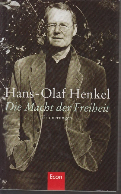 Die Macht der Freiheit : Erinnerungen Hans-Olaf Henkel Henkel, Hans-Olaf