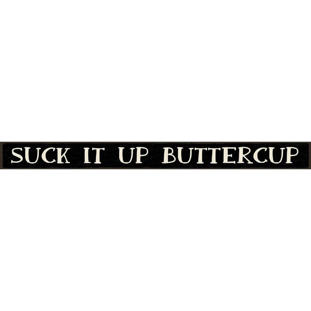 Skinnies 1.5 In. x 16 In. Suck It Up Buttercup Wood Sign 72344 Pack of 3 My