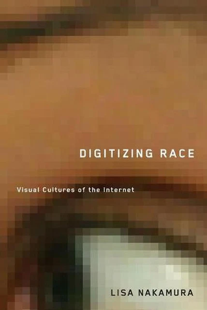 Digitizing Race: Visual Cultures of the Internet by Lisa Nakamura (English) Pape
