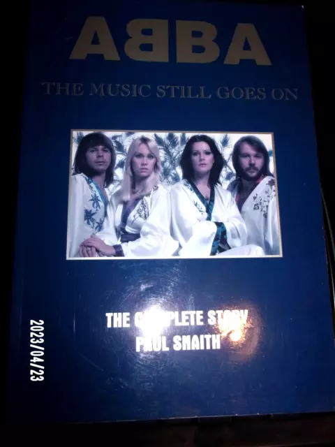 Abba  The Music Stoill Goes On  The Complete Story  Book By Paul Snaith