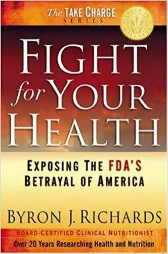 Fight for Your Health: Exposing the FDA's Betrayal of America, Byron J. Richards