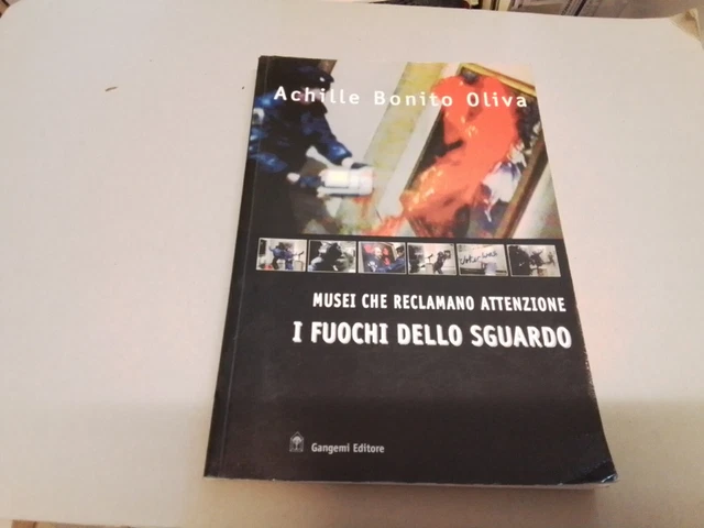 I FUOCHI DELLO SGUARDO Musei che reclamano attenzione, A. Bonito Oliva, 20l23 I FUOCHI DELLO SGUARDO Musei che reclamano attenzione, A. Bonito Oliva, 20l23