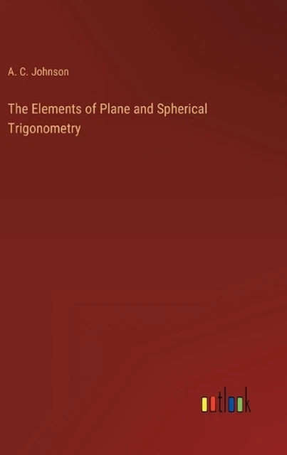 LIVRE RIGIDE THE Elements of Plane and Spherical Trigonometry par A.C ...