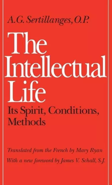 Das intellektuelle Leben: Sein Geist, Bedingungen, Methoden von A.G. Sertillanges (eng