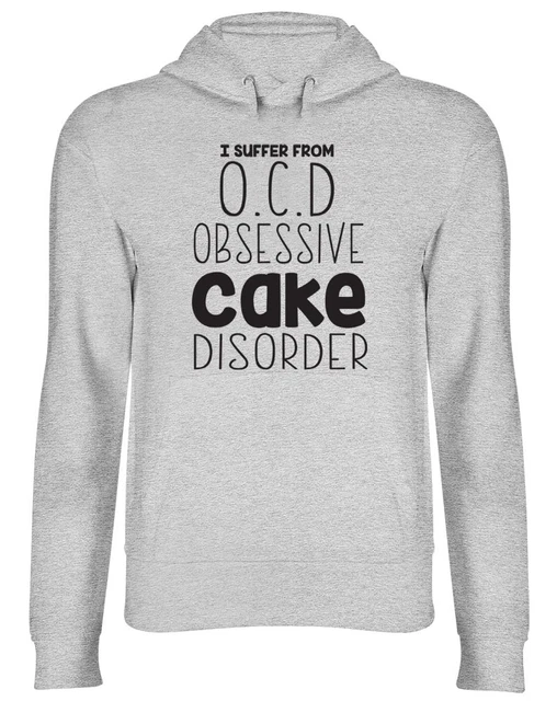 I Suffer from OCD Obsessive Cake Disorder Funny Hooded Top Hoodie