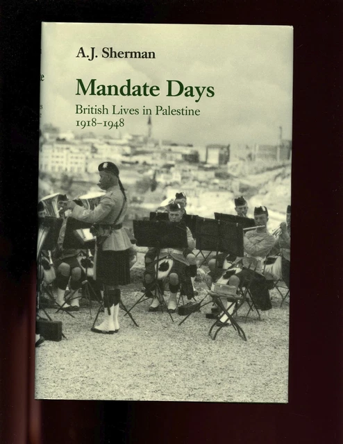MANDATE DAYS : British Lives in Palestine 1918 - 1948. A J Sherman 1er