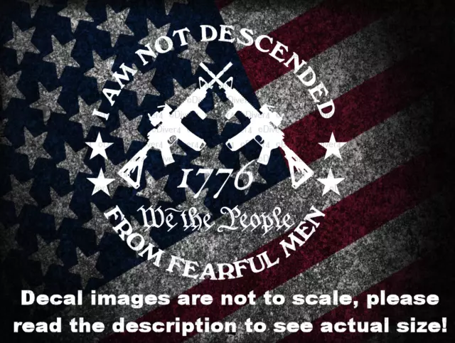 I Am Not Descended From Fearful Men 1776 Car Van Truck Custom Decal USA Made
