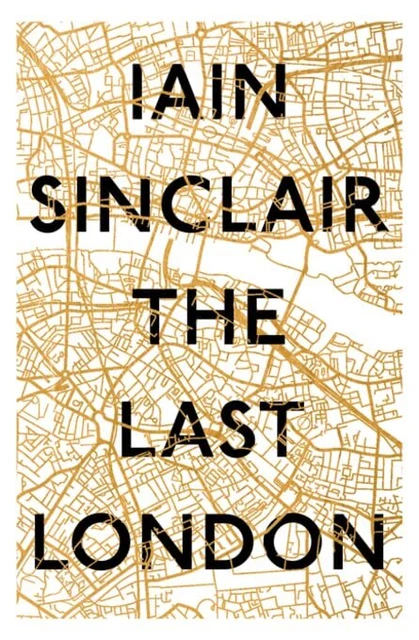 The Last London: True Fictions from an Unreal City by Sinclair, Iain Book The