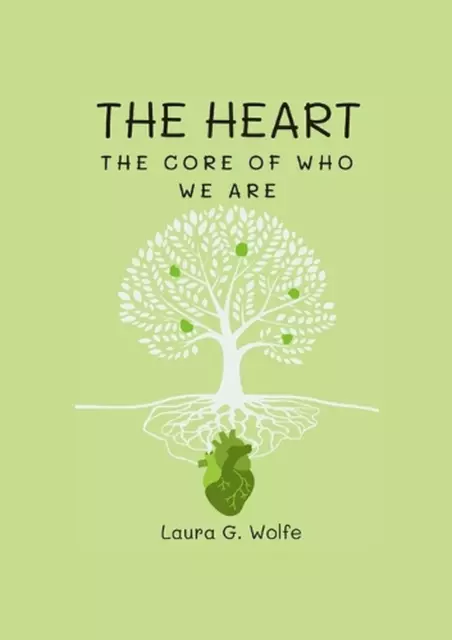 The Heart: The Core of Who We Are by Laura G. Wolfe Paperback Book