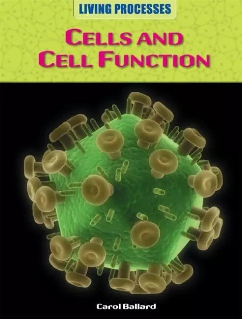 Living Processes: Cells and Cell Fun..., Ballard, Carol