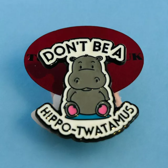 Don't Be A Hippo-Twatamus Enamel Pin Badge Novelty Fashion Cute Funny Animal