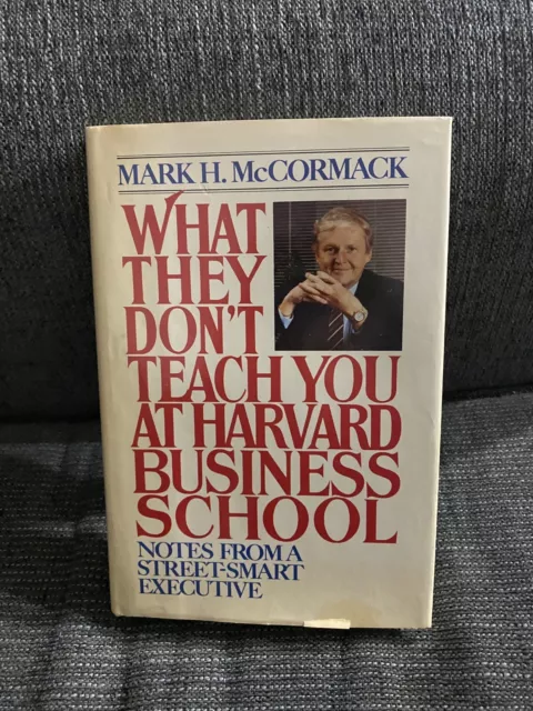 What They Don't Teach You at Harvard Business School by Mark H. McCormack (1986,