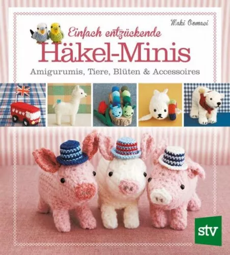 Einfach entzückende Häkel-Minis|Maki Oomaci|Broschiertes Buch|Deutsch