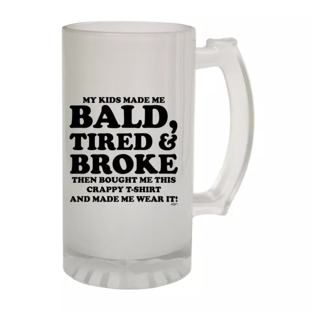 My Kids Made Me Bald Tired Broke - Novelty Gift Gifts Frosted Glass Beer Stein