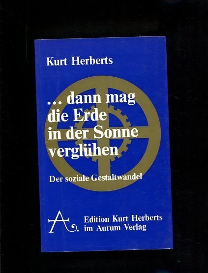 ... Dann mag die Erde in der Sonne verglühen Edition Kurt Herberts;    Welten-Ge