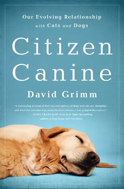 Citizen Canine: Our Evolving Relationship with Cats and Dogs by David Grimm (Eng