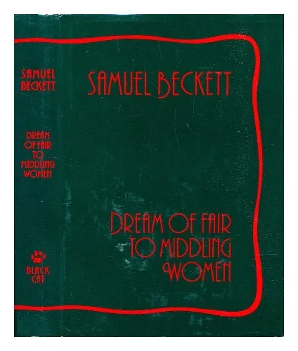 BECKETT, SAMUEL (1906-1989) Dream of fair to middling women / Samuel Beckett ; e