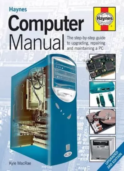 Computer Manual: The Step-by-step Guide to Upgrading, Repairing .9781844251285