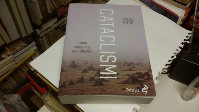 Testot Laurent - Cataclismi. Storia ambientale dell'umanità - Odoya, 14g22 Testot Laurent - Cataclismi. Storia ambientale dell'umanità - Odoya, 14g22