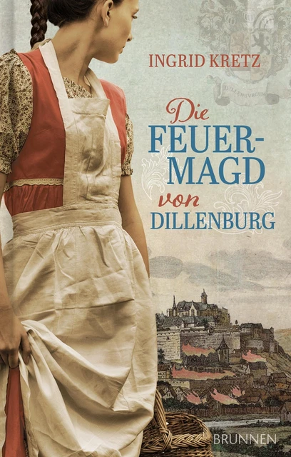 Ingrid Kretz Die Feuermagd von Dillenburg