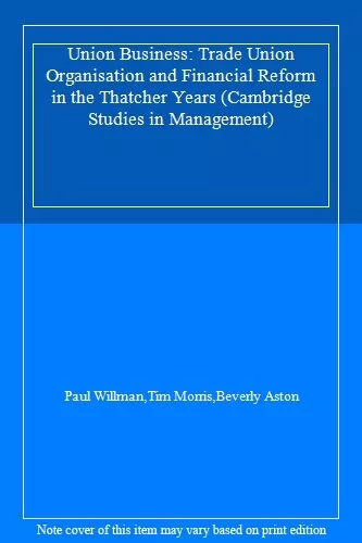 Union Business: Trade Union Organisation and Financial Reform in the Thatcher Y