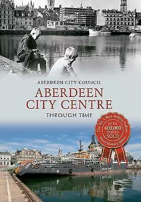 Aberdeen City Centre Through Time - 9781445617473