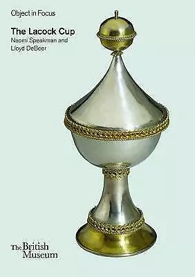 The Lacock Cup (Objects in Focus) by de Beer, Lloyd,Speakman, Naomi, NEW Book, F