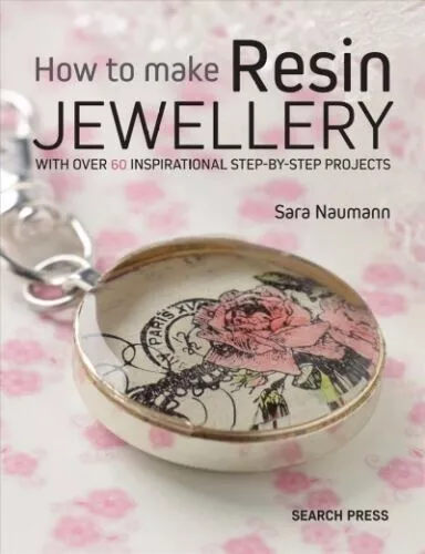 How to Make Resin Jewelry With over 50 inspirational step-by-step projects NEW