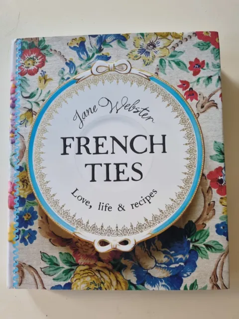 French Ties Love, Life & Recipes By Jane Webster
