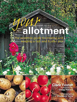 Foster, Clare : Your Allotment: The Essential Guide To C FREE Shipping, Save £s