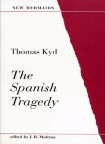 The Spanish Tragedy (New Mermaids) By Thomas Kyd, J.R. Mulryne