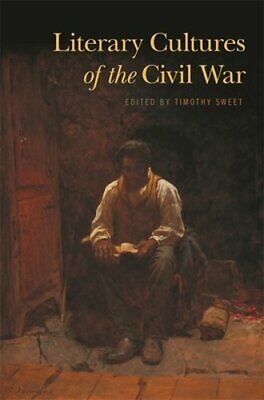 Literary Cultures of the Civil War by Professor Sweet, Timothy: New
