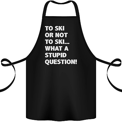 To Ski or Not to? What a Stupid Question Cotton Apron 100% Organic