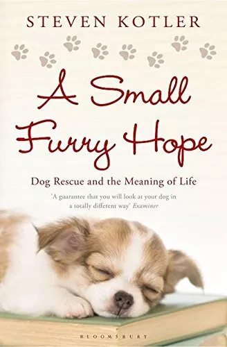 A Small Furry Hope: Dog Rescue and the Meaning of Life by Kotler, Steven Book