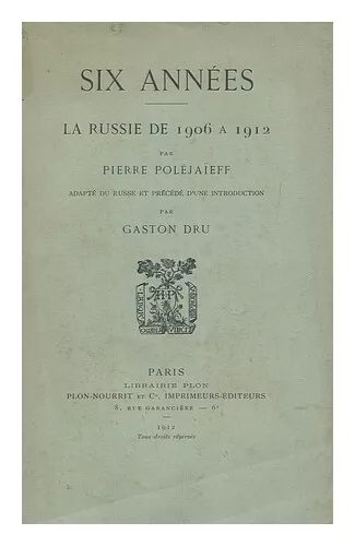 POLEJAIEFF, PIERRE. GASTON DRU (TRANSL. ) Six Annees; La Russie De 1906 a 1912 /