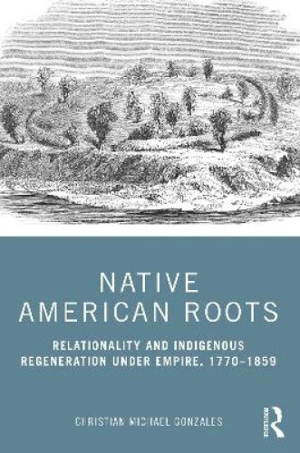 NATIVE AMERICAN ROOTS: Relationality and Indigenous Regeneration Under ...