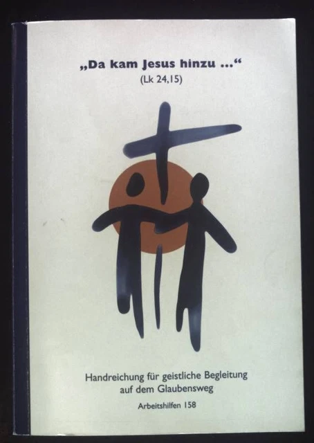 "Da kam Jesus hinzu..." (Lk 24,15) Handreichnungen für geistliche Begleitung auf