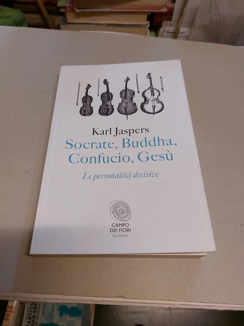 Socrate, Buddha, Confucio, Gesù. Le personalità decisive - Jaspers K. 7f24