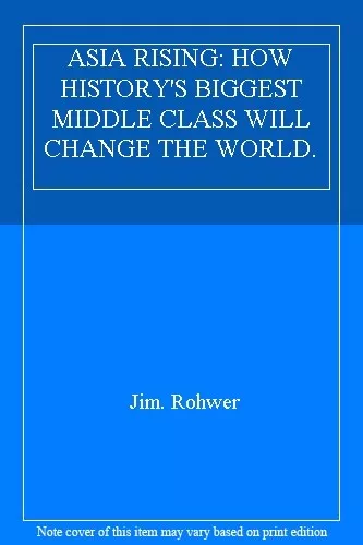 Asia Rising: How History's Biggest Middle Class Will Change The