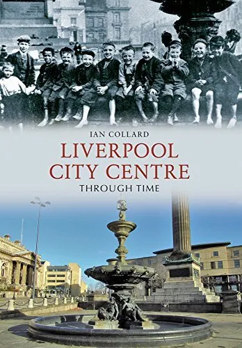 Liverpool City Centre Through Time-Ian Collard