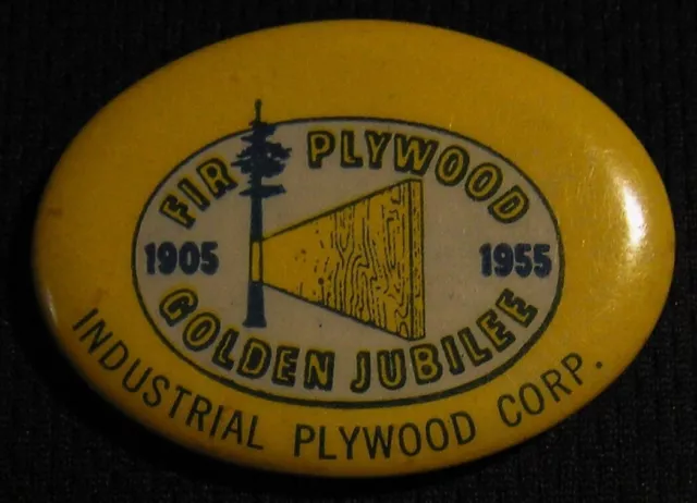 1955 FIR PLYWOOD GOLDEN JUBILEE - INDUSTRIAL PLYWOOD CORP ADVERTISING PIN Lumber