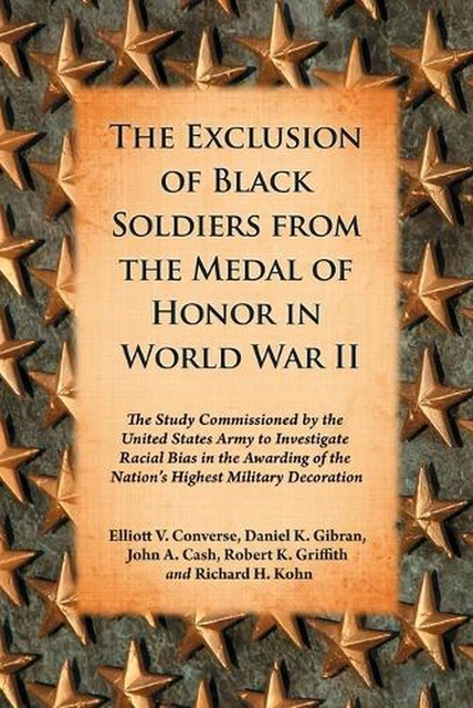 THE EXCLUSION OF Black Soldiers from the Medal of Honor in World War II ...