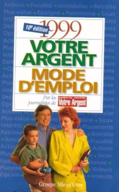 Votre Argent mode d'emploi - 300 pages - 10ème édition - 1999.